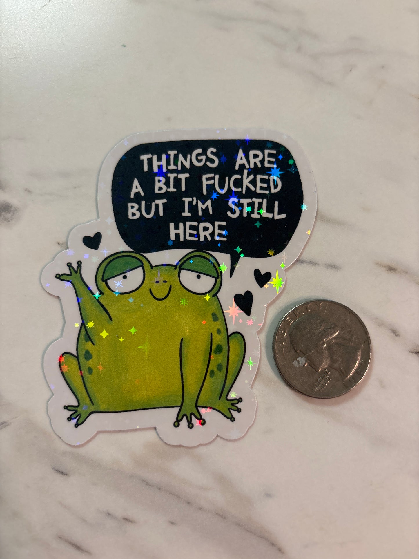 Things are a bit f*ed but I’m still here. Frog Sticker