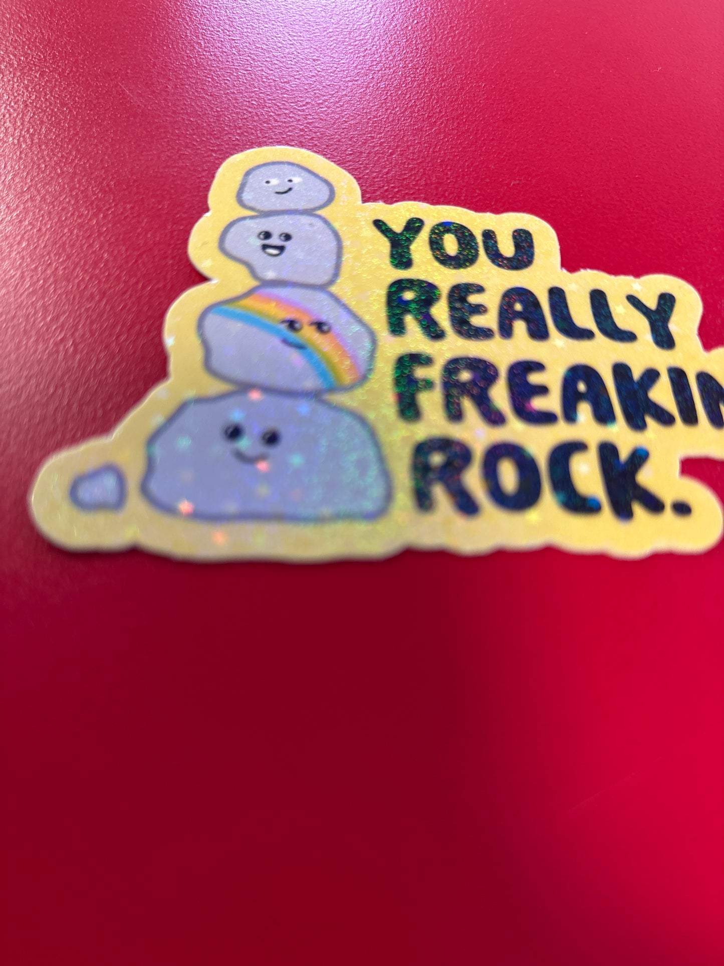 You really freakin’ rock. Sticker.