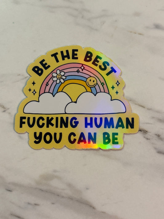 Be the best f’ing human you can be.  Sticker